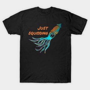 Just Squidding Funny Squid T-Shirt